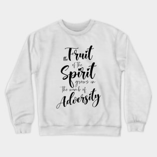 The fruit of the Spirit grows in the womb of adversity | Bibleverse Crewneck Sweatshirt